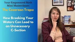 How Breaking Your Waters Can Cause an Unnecessary C Section (and how to avoid the trap)