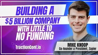 Mike Knoop, Zapier - A Founder's Guide to Building a $5 Billion Company With Little to No Funding