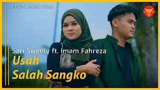 Sari Sweety Feat. Imam Fahreza - Usah Salah Sangko (Official Music Video)