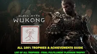 Black myth wukong walkthrough - All 100% trophies & achievements guide - Final fulfillment trophy