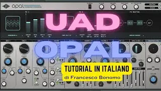 Tutorial in italiano Universal Audio Opal Synth