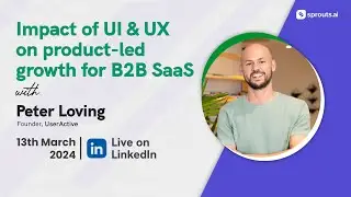 The Impact of UI & UX on product led growth for B2B SaaS with Sprouts.ai