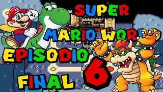 SUPER MARIO WORLD - GAMEPLAY #6 EL FINAL - Chuster McFly