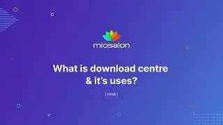 Tutorial 11: MioSalon | Guide to download center - Hindi