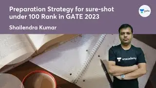 Preparation Strategy for sure-shot under 100 Rank in GATE 2023 | By Shailendra Kumar