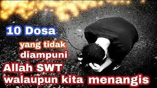 Wajib Lihat Ini 10 Doso Yang Tidak Akan Diampuni Oleh Allah SWT Meskipun Menangis Kecuali Dengan Ini