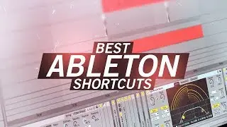 THE BEST SHORTCUTS IN ABLETON LIVE