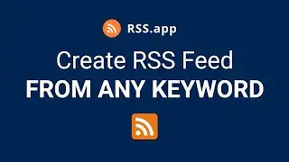 Create RSS Feeds from Any Topic or Keyword