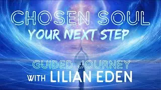 CHOSEN SOUL- YOUR NEXT STEP guided journey w/Lilian Eden #spiritualguidance #guidedmeditation