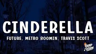 Future, Metro Boomin, Travis Scott - Cinderella (Lyrics)