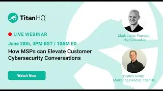 How MSPs can Elevate Customer Cybersecurity Conversations - TitanHQ and Highground