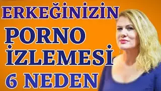 ERKEĞİNİZİN +18 YETİŞKİN VİDEOLARI İZLEMESİNİN 6 NEDENİ
