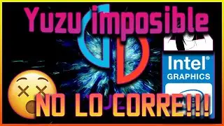 Yuzu Emulator + Intel HD Graphics ¡FAIL!