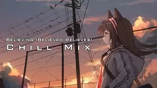 [Arknights] Believing (Believed Believes) (Chill Mix)