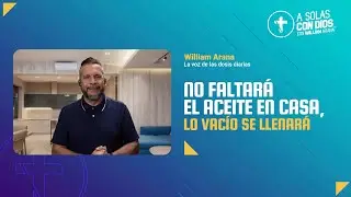 A solas con Dios con William Arana l No faltará el aceite en casa, lo vacío se llenará l  05/11/25