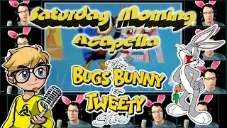 The Bugs Bunny & Tweety Show - Saturday Morning Acapella