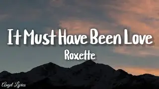 It Must Have Been Love Roxette (Lyrics)