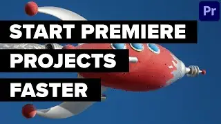 Easy Trick for Starting Premiere Pro Projects Faster