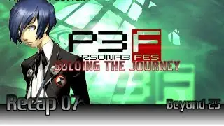 Stream Recap - Persona 3 FES: Soloing the Journey - Part 7 - Beyond 25