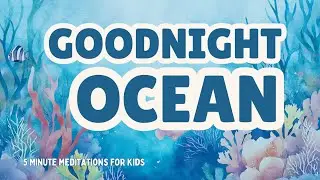 Sleep Meditation for Kids| GOODNIGHT OCEAN | Ocean Sounds For Deep Sleep | Kids Bedtime Story