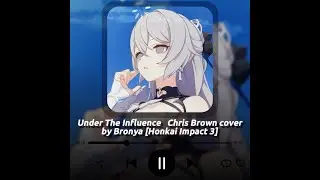 Under The Influence   Chris Brown┃Japanese Version Bronya Cover Ai [Honkai Impact 3] 崩壞3