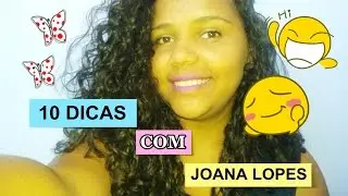 10 DICAS PARA VOCÊ (com Joana Lopes)