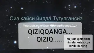 Сиз кайси йилда тугулгансиз сизни нималар кутябди - бу жуда кизик . siz qaysi yilda tuģulgansiz.