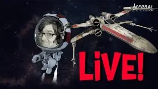 Kerbal Space Program - Can We Build a X -Wing??? (Live Stream)