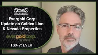 Evergold Corp (TSX-V: EVER) - Update on Golden Lion & Nevada Properties