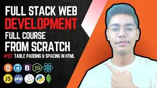 HTML Table Padding & Spacing | Full Stack Web Development Full Course From Scratch