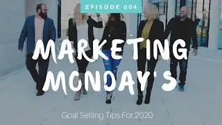 Marketing Monday Ep#004 | Goal Setting | Goal Setting Tips For 2020