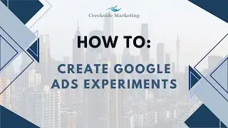 Creating Google Ads Experiments   Google Ads Management