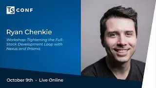 TSConf 2020 Workshop: Tightening the Full Stack Dev Loop with Nexus and Prisma