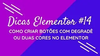Dicas Elementor #14 - Como Criar Botão Degradê ou com Duas Cores no Elementor