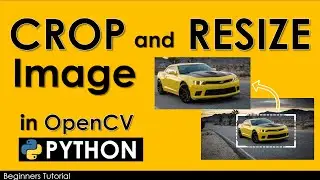 CROP AND RESIZE IMAGE IN OPENCV | PYTHON TUTORIAL 2023