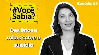 Dez fatos e mitos sobre o suicídio | Você Sabia? #9