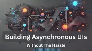 Building Asynchronous UIs Without The Hassle (Codemash 2025)