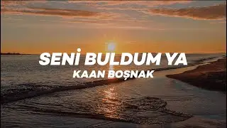Kaan Boşnak - Seni Buldum Ya (Lyrics)