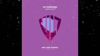 DJ Cossmoss - Deep Hole (Extended Mix) [ We Love Trance Records ]
