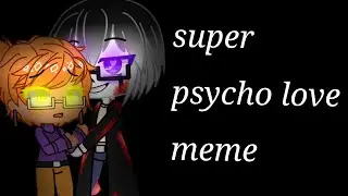 super psycho love meme(grillster)(Yandere!gaster x grillby)