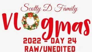 VLOGMAS 2022 - DAY 24 (RAW & UNEDITED)