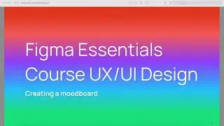 Creating a moodboard - Figma Essentials Course UX/UI Design