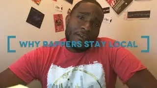 10 Reasons Why Rappers Stay Local