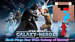 Noob Plays Star Wars Galaxy Of Heroes!