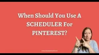 When Should You Use A Scheduler for Pinterest?