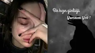 BİR KIZIN GÜNLÜĞÜ | YARINIM YOK ! 1. BÖLÜM