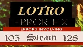 FIX: LOTRO Errors: 105, 128, Steam, DirectX, High Resolution And More!