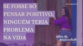 Além da Positividade: o que pode estar impedindo que você viva a Lei da Atração?