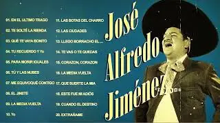 JOSE ALFREDO JIMENEZ SUS MEJORES CANCIONES ❤️EXITOS SUS MEJORES RANCHERAS 30 GRANDES MIX