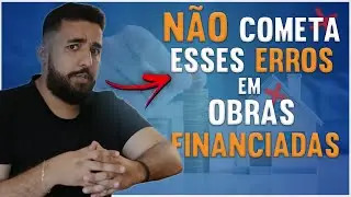 Isso pode PREJUDICAR o andamento da sua OBRA FINANCIADA